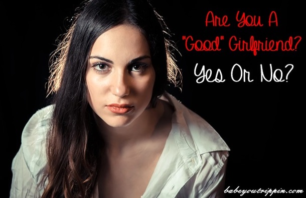 Are_You_A_Good_Girlfriend_Yes_Or_No