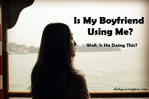 Is_My_Boyfriend_Using_Me