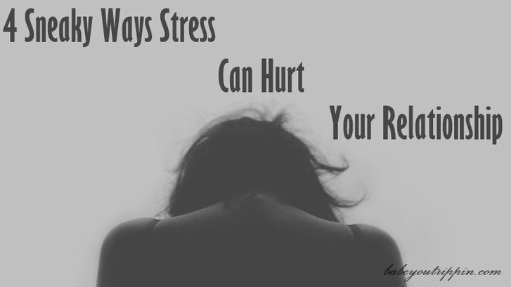 4_Sneaky_Ways_Stress_Can_Hurt_Your_Relationship