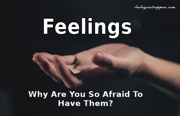 Feelings_Why_Are_You_So_Afraid_To_Have_Them
